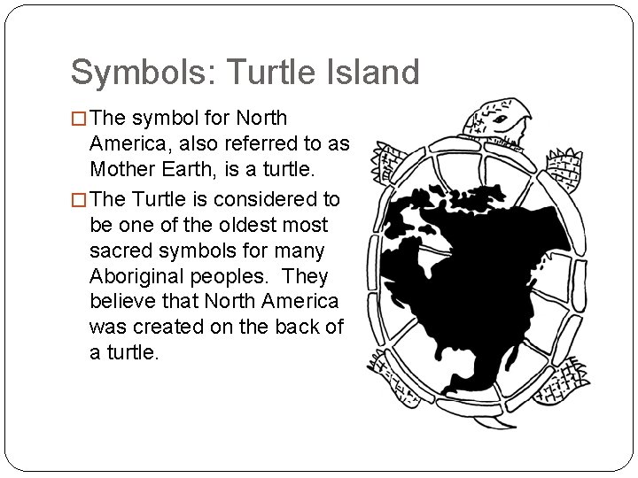 Symbols: Turtle Island � The symbol for North America, also referred to as Mother