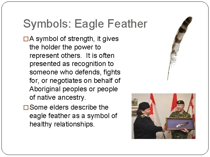 Symbols: Eagle Feather � A symbol of strength, it gives the holder the power