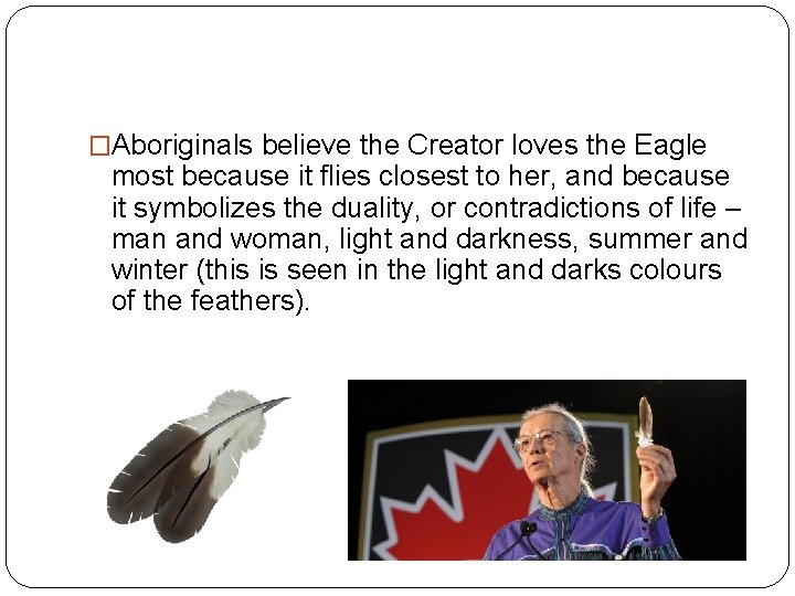 �Aboriginals believe the Creator loves the Eagle most because it flies closest to her,