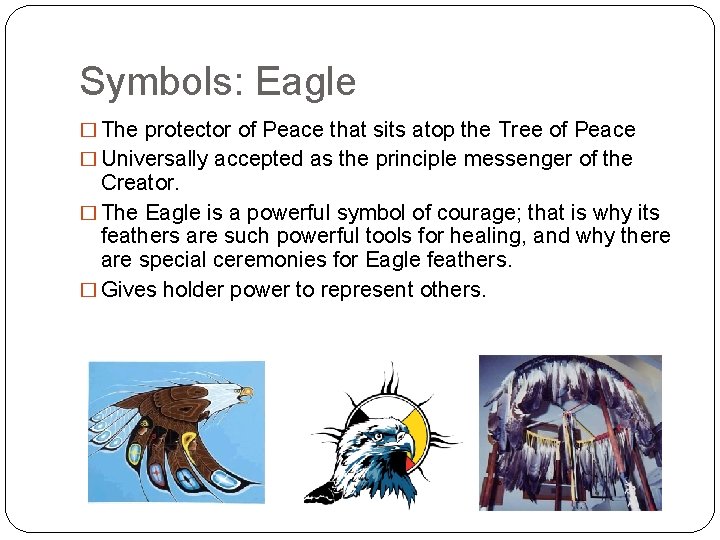 Symbols: Eagle � The protector of Peace that sits atop the Tree of Peace