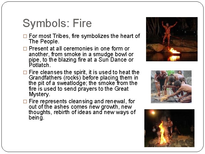 Symbols: Fire � For most Tribes, fire symbolizes the heart of The People. �