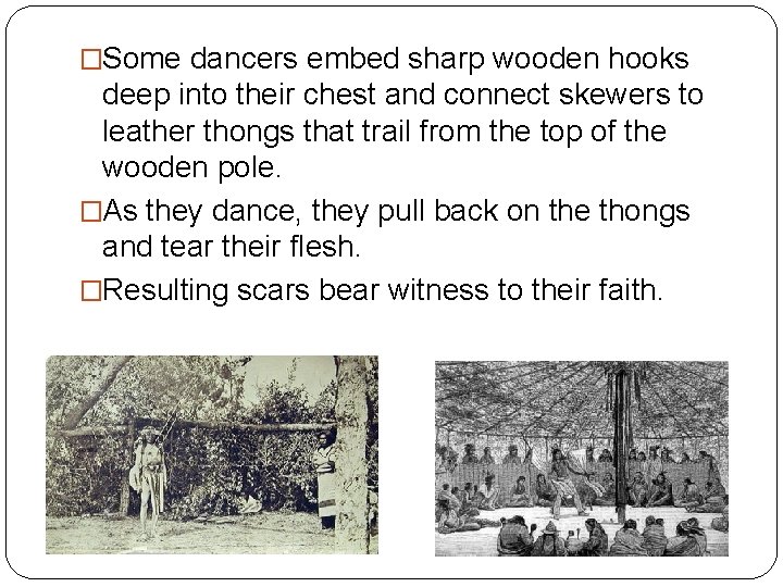 �Some dancers embed sharp wooden hooks deep into their chest and connect skewers to