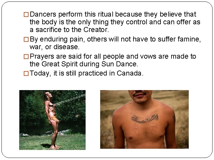 � Dancers perform this ritual because they believe that the body is the only