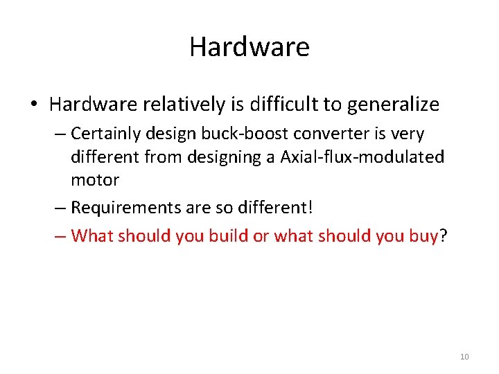 Hardware • Hardware relatively is difficult to generalize – Certainly design buck-boost converter is