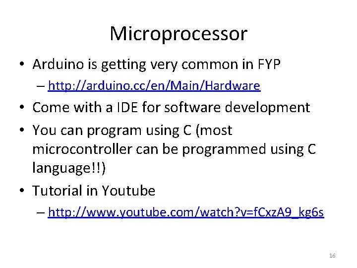 Microprocessor • Arduino is getting very common in FYP – http: //arduino. cc/en/Main/Hardware •