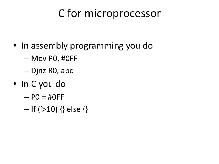 C for microprocessor • In assembly programming you do – Mov P 0, #0