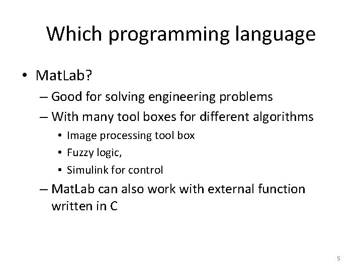 Which programming language • Mat. Lab? – Good for solving engineering problems – With