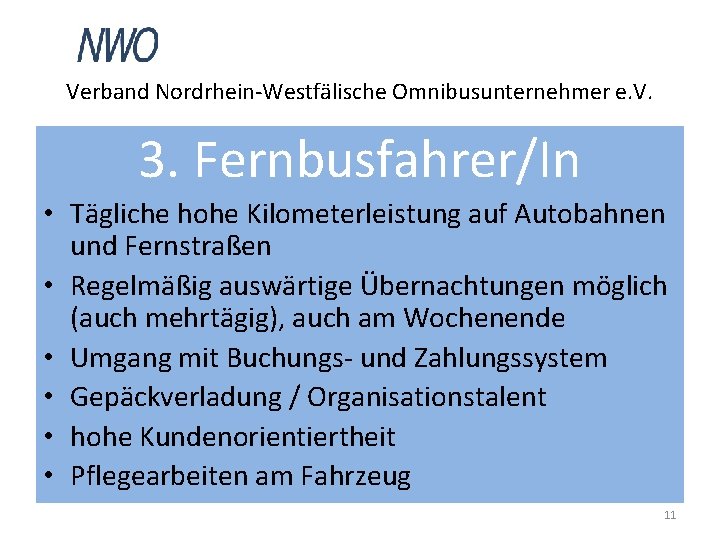 Verband Nordrhein-Westfälische Omnibusunternehmer e. V. 3. Fernbusfahrer/In • Tägliche hohe Kilometerleistung auf Autobahnen und