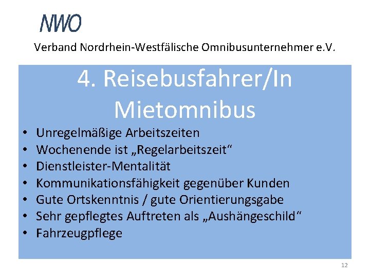 Verband Nordrhein-Westfälische Omnibusunternehmer e. V. • • 4. Reisebusfahrer/In Mietomnibus Unregelmäßige Arbeitszeiten Wochenende ist