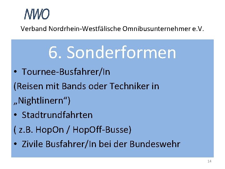 Verband Nordrhein-Westfälische Omnibusunternehmer e. V. 6. Sonderformen • Tournee-Busfahrer/In (Reisen mit Bands oder Techniker