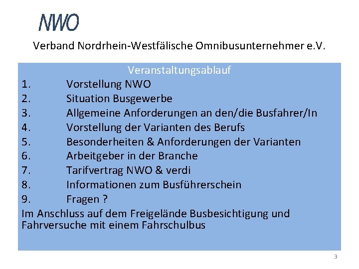 Verband Nordrhein-Westfälische Omnibusunternehmer e. V. Veranstaltungsablauf 1. Vorstellung NWO 2. Situation Busgewerbe 3. Allgemeine