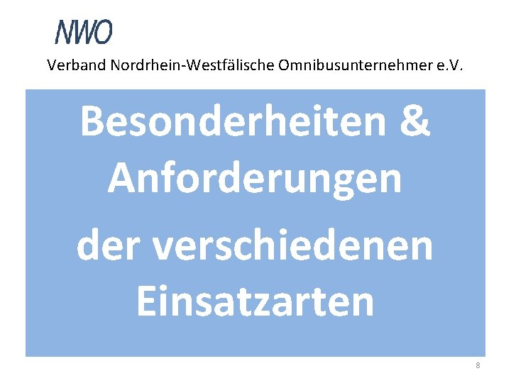 Verband Nordrhein-Westfälische Omnibusunternehmer e. V. Besonderheiten & Anforderungen der verschiedenen Einsatzarten 8 