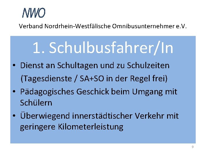 Verband Nordrhein-Westfälische Omnibusunternehmer e. V. 1. Schulbusfahrer/In • Dienst an Schultagen und zu Schulzeiten
