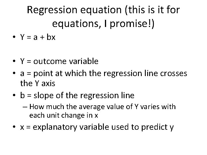 Regression equation (this is it for equations, I promise!) • Y = a + Regression equation (this is it for equations, I promise!) • Y = a +