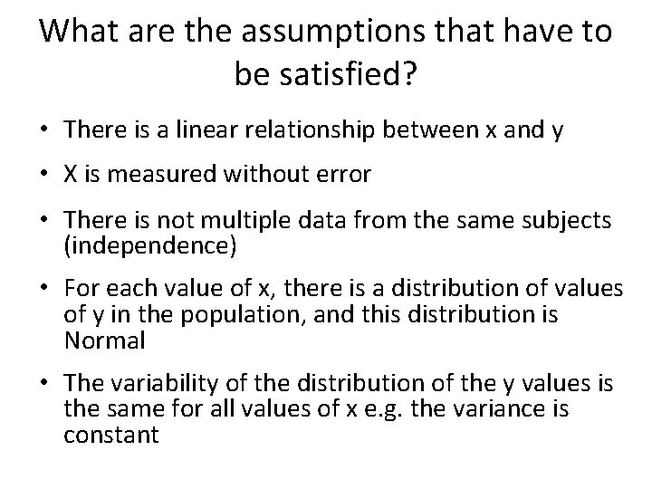 What are the assumptions that have to be satisfied? • There is a linear What are the assumptions that have to be satisfied? • There is a linear