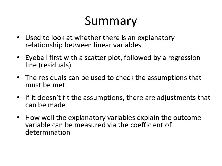Summary • Used to look at whethere is an explanatory relationship between linear variables Summary • Used to look at whethere is an explanatory relationship between linear variables