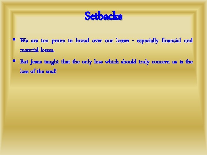 Setbacks § We are too prone to brood over our losses - especially financial