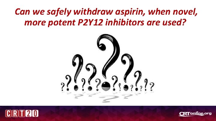 Can we safely withdraw aspirin, when novel, more potent P 2 Y 12 inhibitors