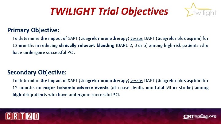 TWILIGHT Trial Objectives Primary Objective: To determine the impact of SAPT (ticagrelor monotherapy) versus