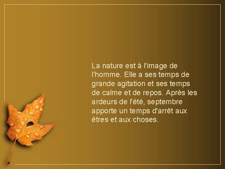 La nature est à l'image de l'homme. Elle a ses temps de grande agitation