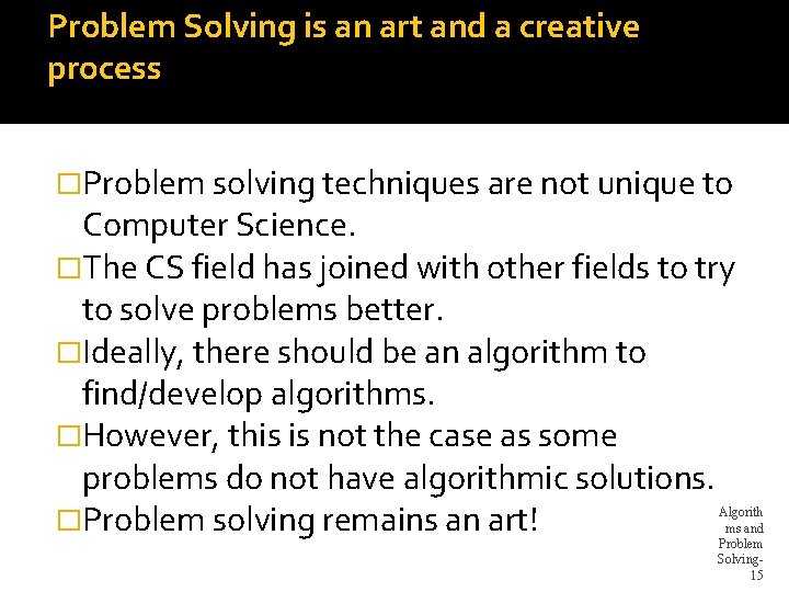 Problem Solving is an art and a creative process �Problem solving techniques are not