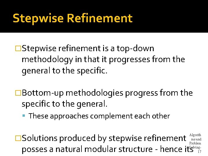 Stepwise Refinement �Stepwise refinement is a top-down methodology in that it progresses from the