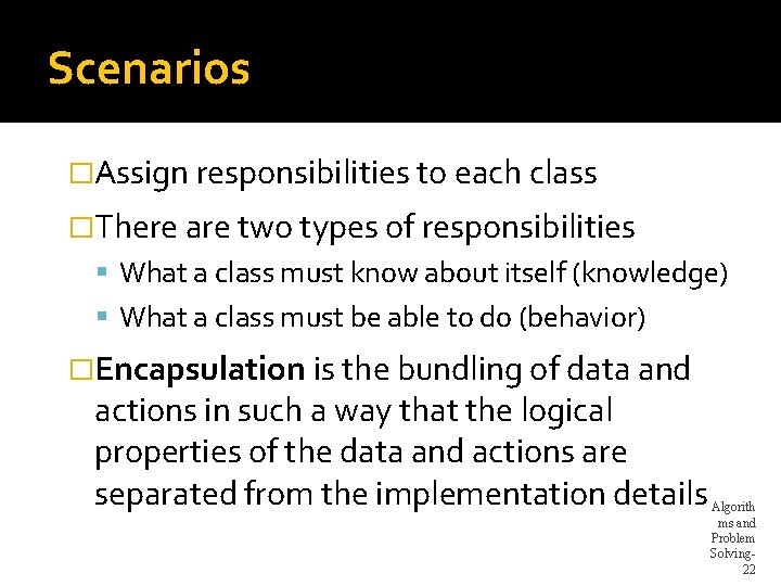 Scenarios �Assign responsibilities to each class �There are two types of responsibilities What a