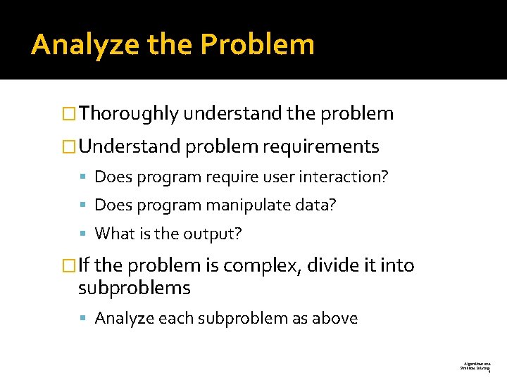 Analyze the Problem �Thoroughly understand the problem �Understand problem requirements Does program require user