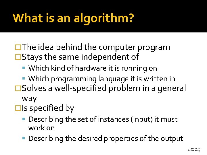 What is an algorithm? �The idea behind the computer program �Stays the same independent What is an algorithm? �The idea behind the computer program �Stays the same independent