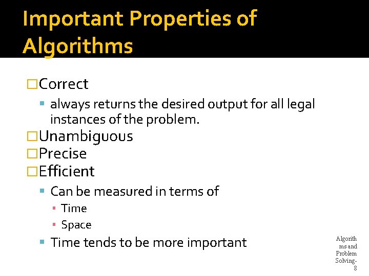 Important Properties of Algorithms �Correct always returns the desired output for all legal instances Important Properties of Algorithms �Correct always returns the desired output for all legal instances