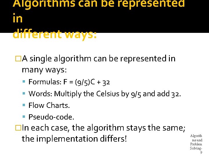 Algorithms can be represented in different ways: �A single algorithm can be represented in