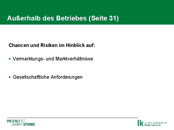 Außerhalb des Betriebes (Seite 31) Chancen und Risiken im Hinblick auf: § Vermarktungs- und Außerhalb des Betriebes (Seite 31) Chancen und Risiken im Hinblick auf: § Vermarktungs- und