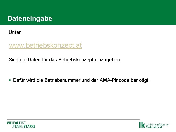 Dateneingabe Unter www. betriebskonzept. at Sind die Daten für das Betriebskonzept einzugeben. § Dafür Dateneingabe Unter www. betriebskonzept. at Sind die Daten für das Betriebskonzept einzugeben. § Dafür