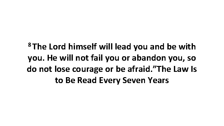 8 The Lord himself will lead you and be with you. He will not