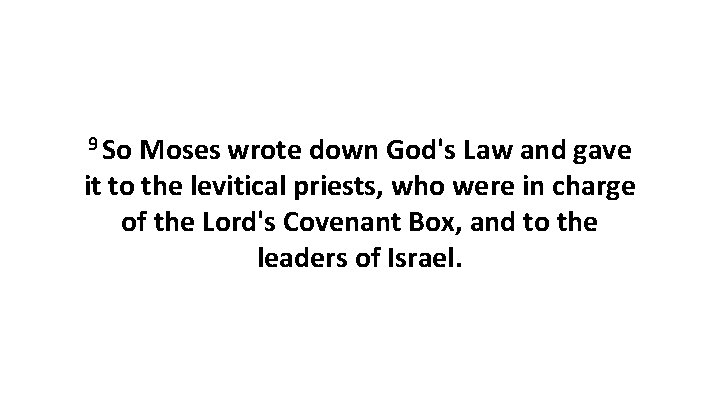 9 So Moses wrote down God's Law and gave it to the levitical priests,