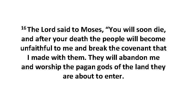 16 The Lord said to Moses, “You will soon die, and after your death