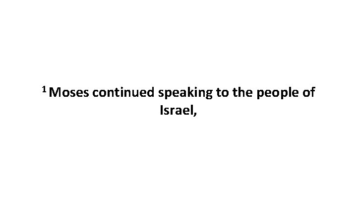 1 Moses continued speaking to the people of Israel, 