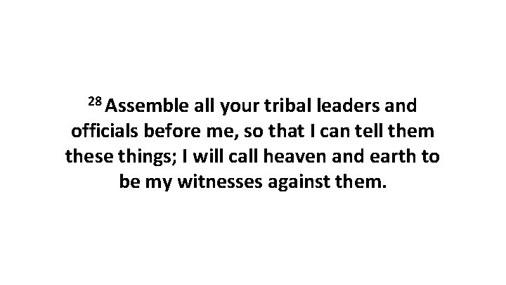 28 Assemble all your tribal leaders and officials before me, so that I can