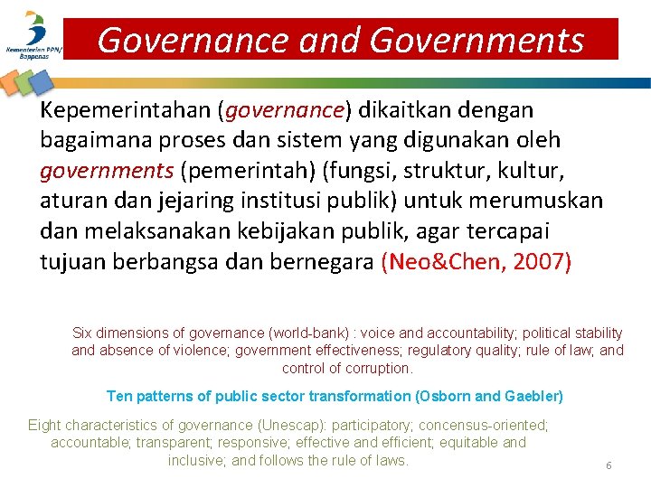 Governance and Governments Kepemerintahan (governance) dikaitkan dengan bagaimana proses dan sistem yang digunakan oleh