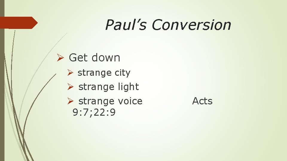 Paul’s Conversion Ø Get down Ø strange city Ø strange light Ø strange voice