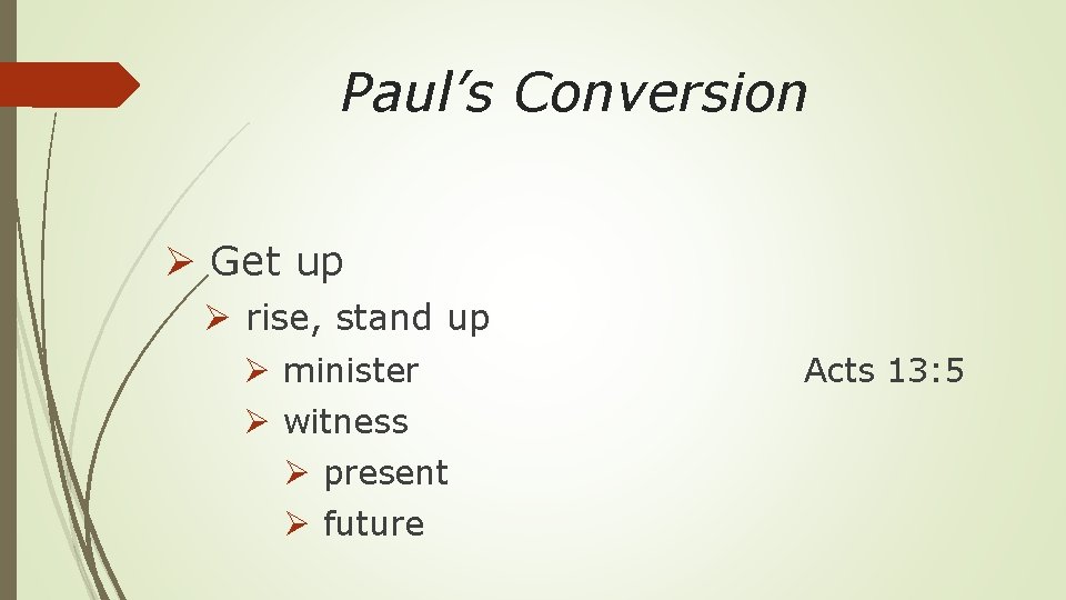 Paul’s Conversion Ø Get up Ø rise, stand up Ø minister Ø witness Ø