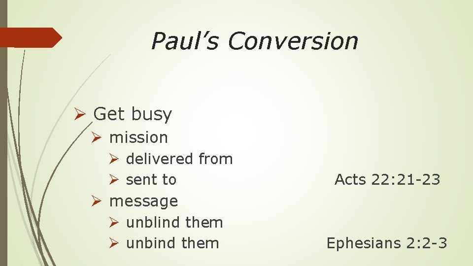 Paul’s Conversion Ø Get busy Ø mission Ø delivered from Ø sent to Ø