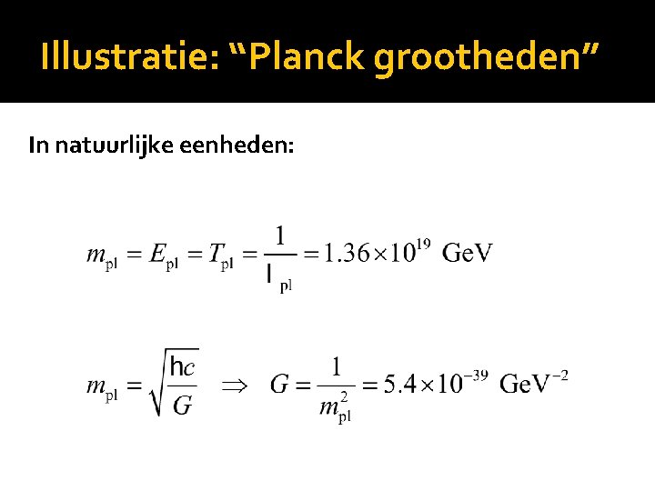 Illustratie: “Planck grootheden” In natuurlijke eenheden: 