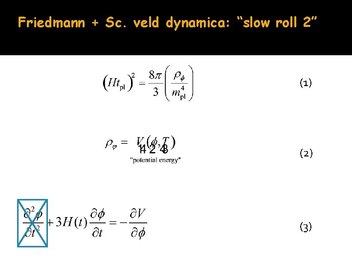 Friedmann + Sc. veld dynamica: “slow roll 2” (1) (2) (3) 