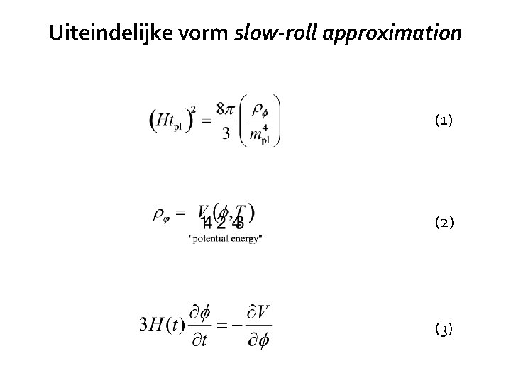 Uiteindelijke vorm slow-roll approximation (1) (2) (3) 