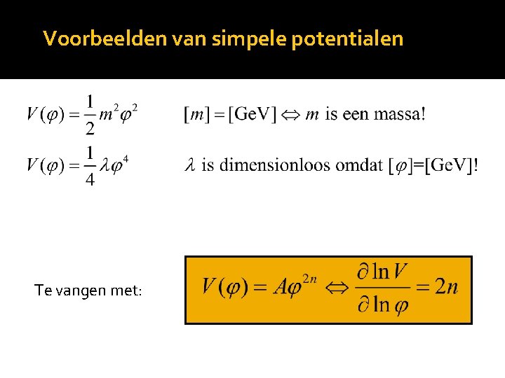 Voorbeelden van simpele potentialen Te vangen met: 