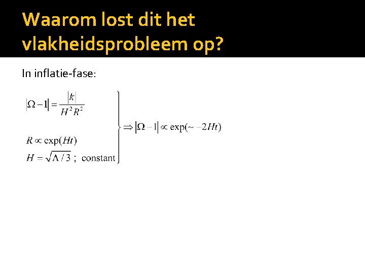 Waarom lost dit het vlakheidsprobleem op? In inflatie-fase: 