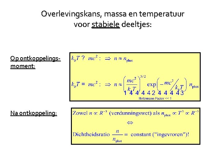 Overlevingskans, massa en temperatuur voor stabiele deeltjes: Op ontkoppelingsmoment: Na ontkoppeling: 