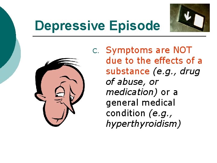 Depressive Episode C. Symptoms are NOT due to the effects of a substance (e.