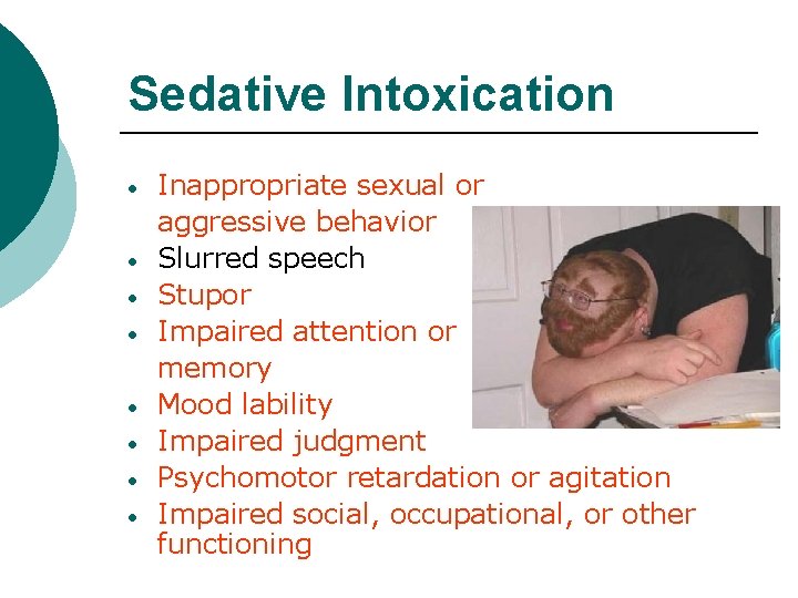 Sedative Intoxication • • Inappropriate sexual or aggressive behavior Slurred speech Stupor Impaired attention